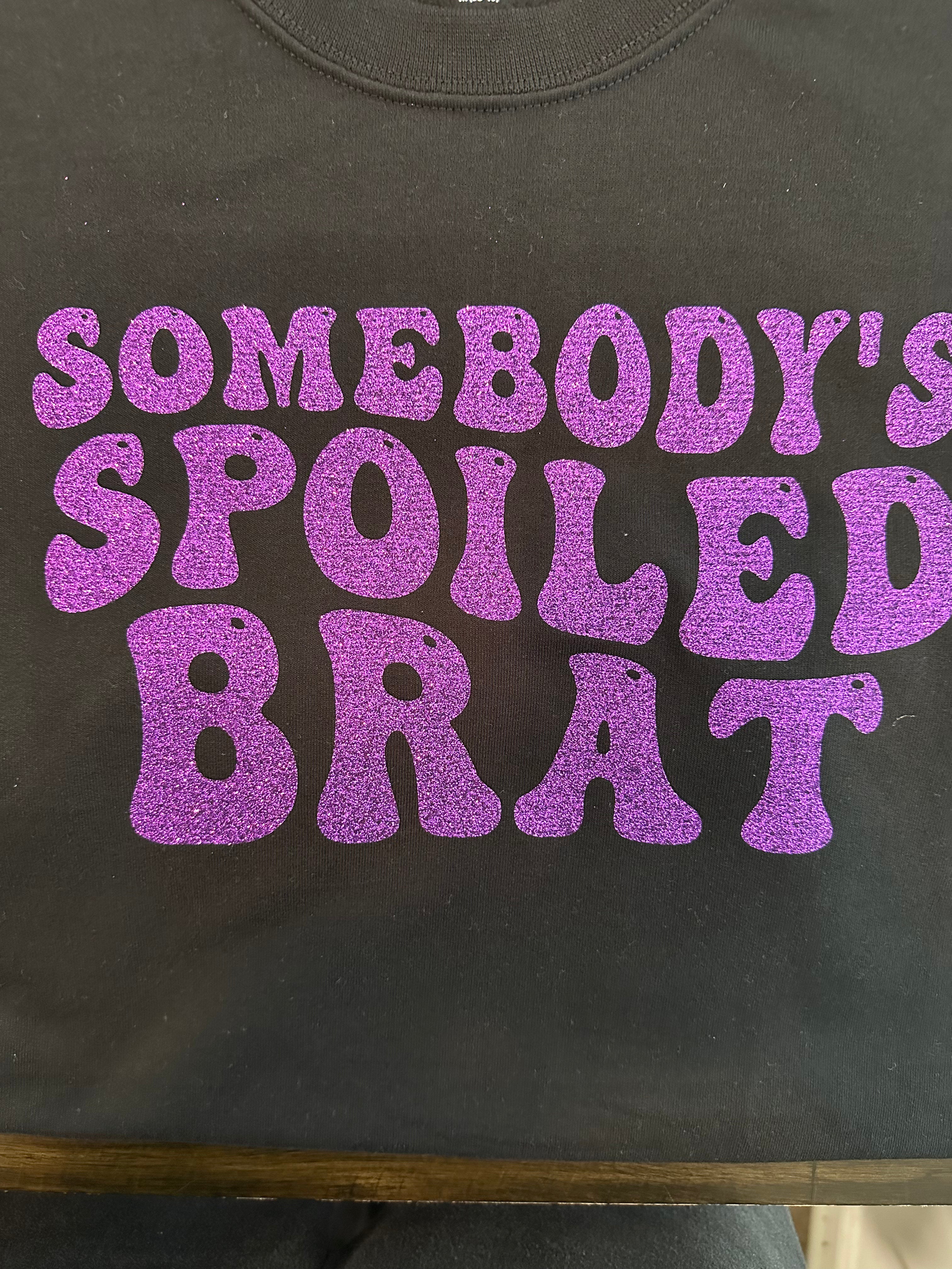 Somebody’s Spoiled Brat Glitter Sweatshirt